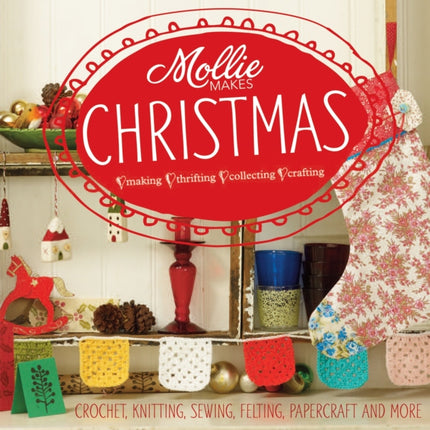 Mollie Makes: Christmas: Crochet, knitting,