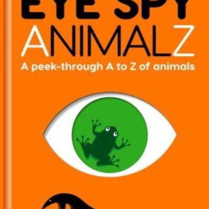 Eye Spy AnimalZ: A peek-through A to Z of animals