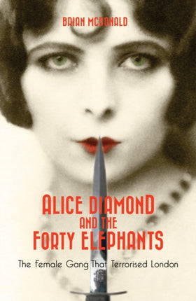 Alice Diamond And The Forty Elephants: The Female Gang That Terrorised London