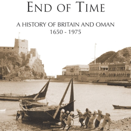 Unshook Till the End of Time: A History of Relations between Britain & Oman 1650 - 1970