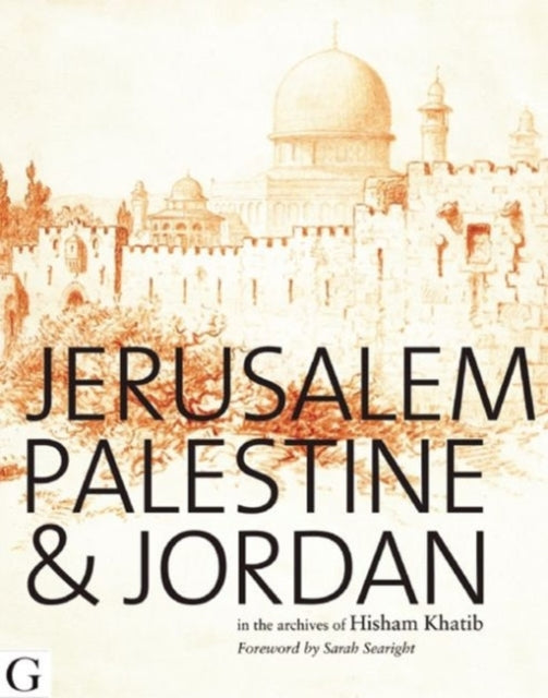 Jerusalem, Palestine & Jordan: In the Archives of Hisham Khatib