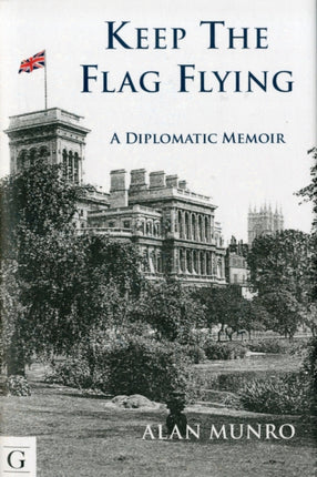 Keep the Flag Flying A Diplomatic Memoir by Munro