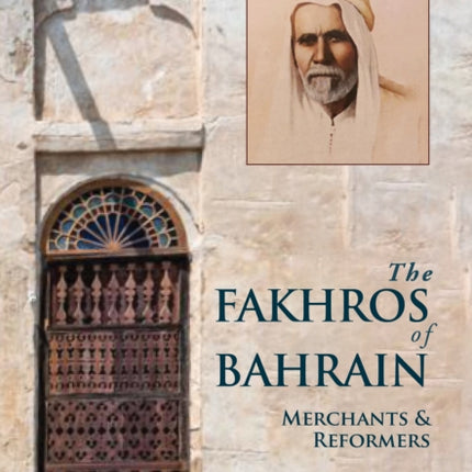 The Fakhros of Bahrain: Merchants and Reformers