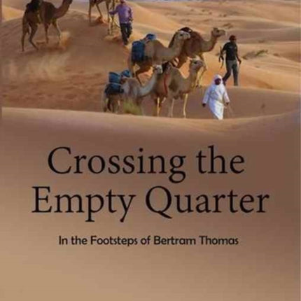 Crossing the Empty Quarter: In the Footsteps of Bertram Thomas