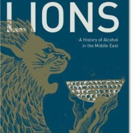 Milk of Lions: A History of Alcohol in the Middle East