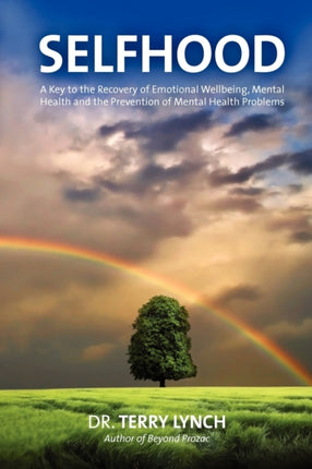 Selfhood: A Key to the Recovery of Emotional Wellbeing, Mental Health and the Prevention of Mental Health Problems or a Psychology Self Help Book for Effective Living and Handling Stress