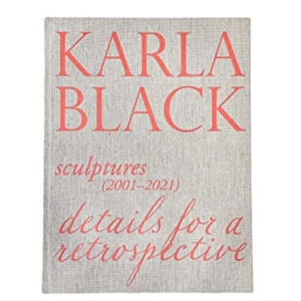 Karla Black - Sculptures (2001ÔÇô2021). Details