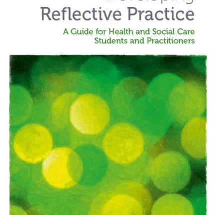 Developing Reflective Practice: A Guide for Students and Practitioners of Health and Social Care