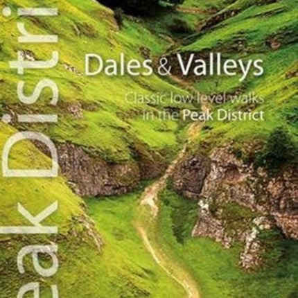 Dales & Valleys: Classic Low-level Walks in the Peak District