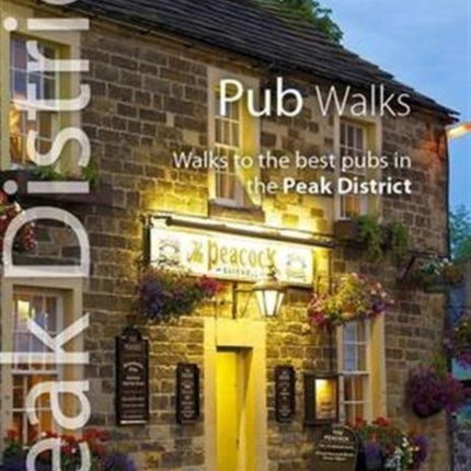 Pub Walks: Walks to the Best Pubs in the Peak District