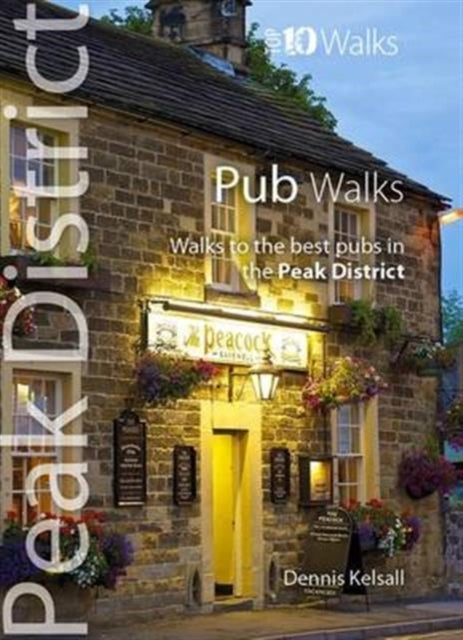 Pub Walks: Walks to the Best Pubs in the Peak District