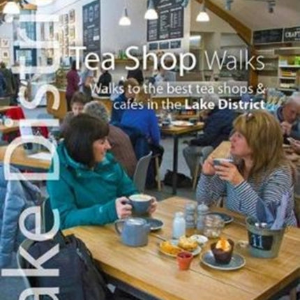 Tea Shop Walks: Walks to the best tea shops and cafes in the Lake District