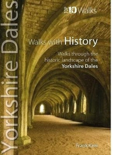 Walks with History: Walks through the fascinating historic landscapes of the Yorkshire Dales