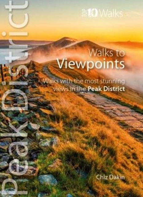 Walks to Viewpoints (Top 10 Walks): Walks to the most stunning views in the Peak District