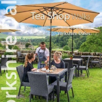 Top 10 Yorkshire Dales Tea Shop Walks: Walks to the best tea-shops and cafes