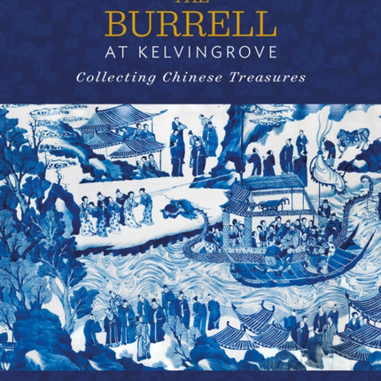 The Burrell at Kelvingrove: Collecting Chinese Treasures