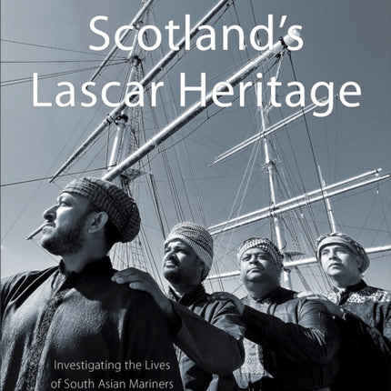 Scotland's Lascar Heritage: Investigating the Lives of South Asian Mariners