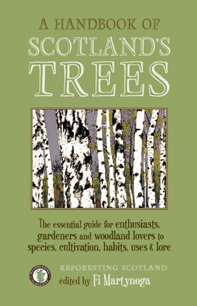 A Handbook of Scotland's Trees: The Essential Guide for Enthusiasts, Gardeners and Woodland Lovers to Species, Cultivation, Habits, Uses & Lore