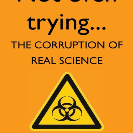 Not Even Trying: The Corruption of Real Science