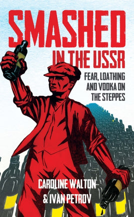 Smashed in the USSR Fear Loathing and Vodka on the Steppes