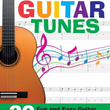 Easy Guitar Tunes: 30 Fun and Easy Guitar Tunes for Beginners