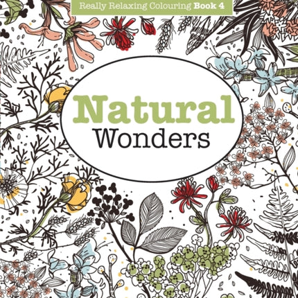 Really RELAXING Colouring Book 4: Natural Wonders - A Colourful Journey Through the Natural World