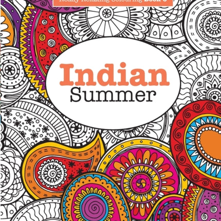 Really RELAXING Colouring Book 6: Indian Summer - A Jewelled Journey through Indian Pattern and Colour