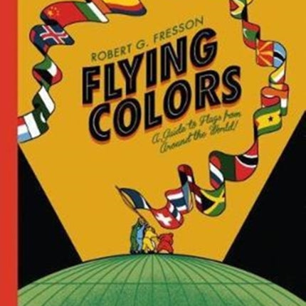 Flying Colours A Guide to Flags from Around the World