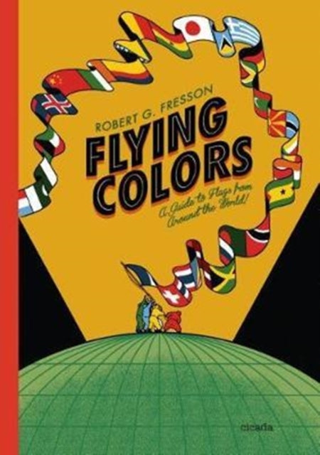 Flying Colours A Guide to Flags from Around the World