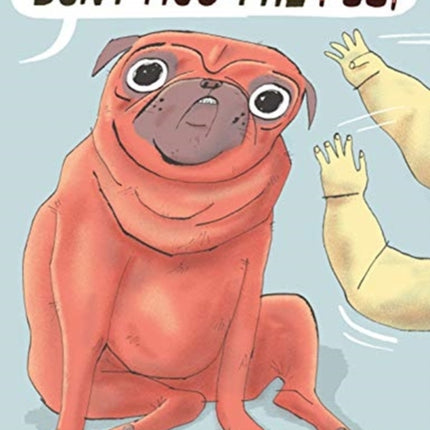 Don't Hug the Pug!