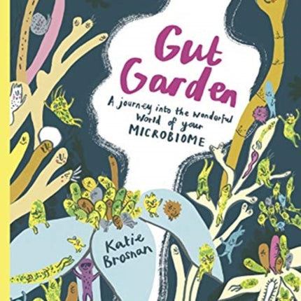 Gut Garden: A Journey into the Wonderful World of Your Microbiome