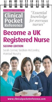 Clinical Pocket Reference Become a UK Registered Nurse: A comprehensive resource for IENs (internationally educated nurses): 2021