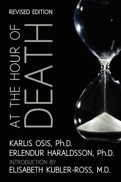 At the Hour of Death: A New Look at Evidence for Life After Death