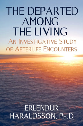 The Departed Among the Living: An Investigative Study of Afterlife Encounters