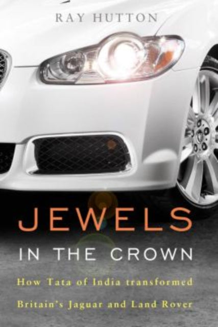 Jewels in the Crown: How Tata of India Transformed Britain's Jaguar and Land Rover