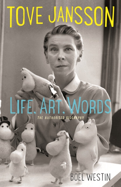 Tove Jansson Life, Art, Words: The Authorised Biography