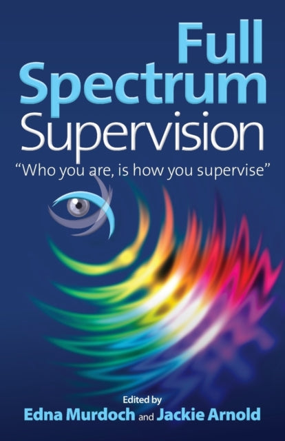 Full Spectrum Supervision: "Who you are, is how you supervise"