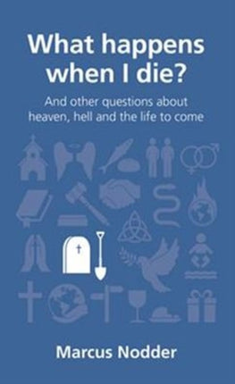 What happens when I die?: and other questions about heaven, hell and the life to come