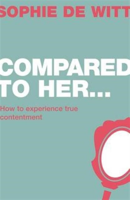 Compared To Her...: How to experience true contentment