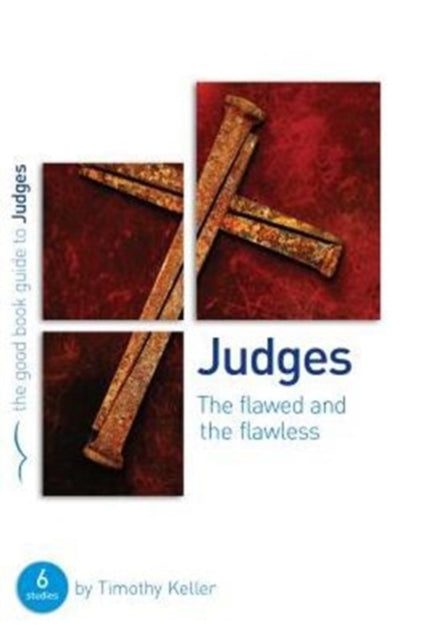 Judges: The flawed and the flawless: 6 studies for individuals or groups