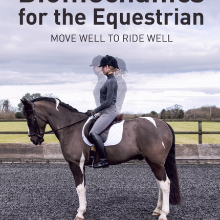 Biomechanics for the Equestrian: Move Well to Ride Well