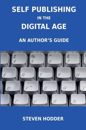 Self Publishing in the Digital Age - an Author's Guide: Publishing for Print on Demand and e-Books