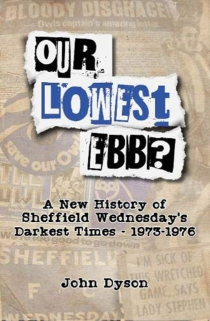 Our Lowest Ebb?: A new history of Sheffield Wednesday's darkest times: 1973-1976: 2020