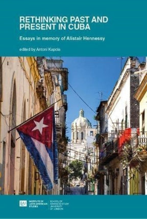 Rethinking Past and Present in Cuba: Essays in