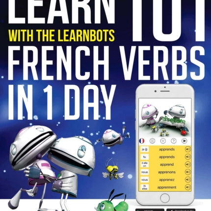 Learn 101 French Verbs In 1 day: With LearnBots