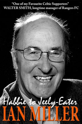 From Habbie to JeelyEater  Ian Miller an Autobiography
