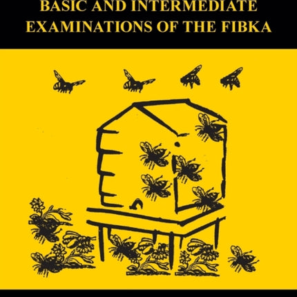 Beekeeping Study Notes for the Basic and Intermediate Examinations of the FIBKA