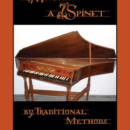 Making a Spinet by Traditional Methods