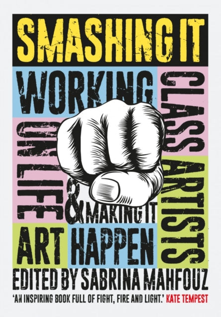 Smashing It: Working Class Artists on Life, Art and Making It Happen