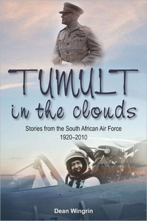 Tumult in the Clouds: Stories from the South African Air Force 1920-2010